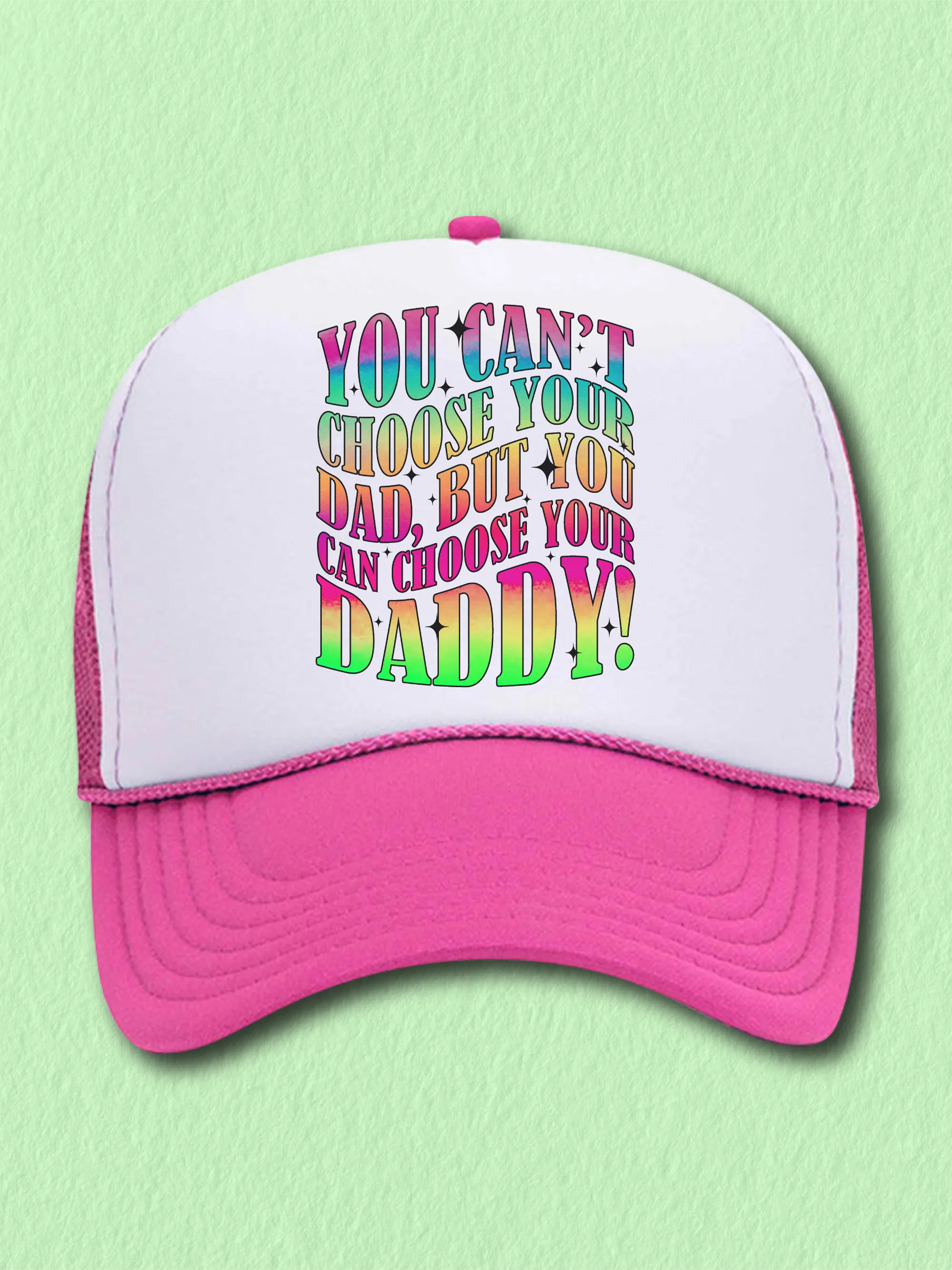 You Can't Choose Your Dad, But You Can Choose Your Daddy! (Hat)